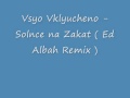 Vsyo Vklyucheno - Solnce na Zakat ( Ed Albah ...