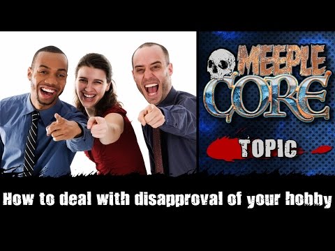 MeepleCore Podcast EP14 - Disapproval of your hobby