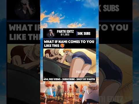 what if Nami comes to you like this 🥵 #nami #onepiece