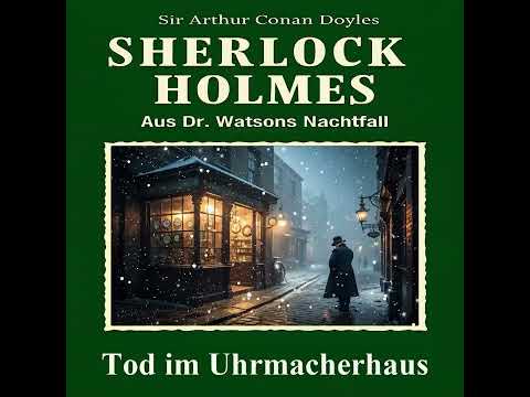 Sherlock Holmes – Der Tod im Uhrmacherhaus (Hörbuch Komplett)