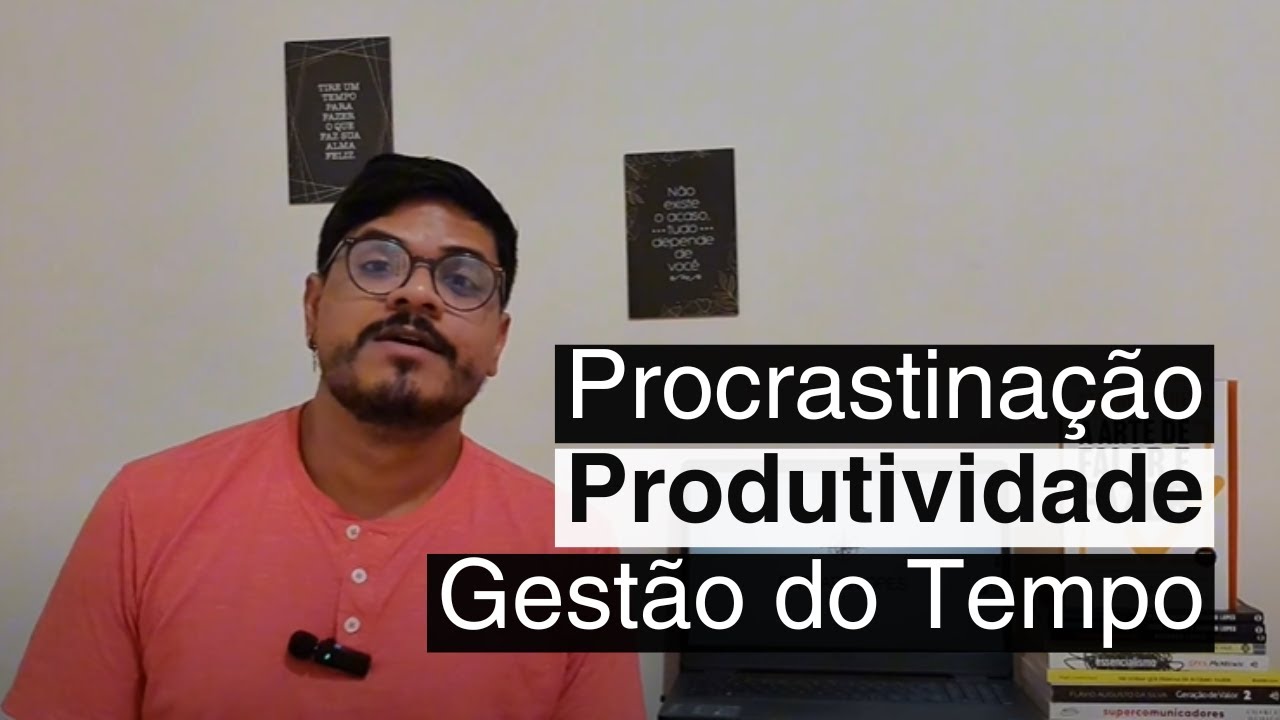 A Procrastinação atrapalha a sua Produtividade! Faça uma Boa Gestão do seu Tempo! | Bernard Lopes