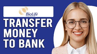 How To Transfer BioLife Money To A Bank (How To Move BioLife Funds To Bank)