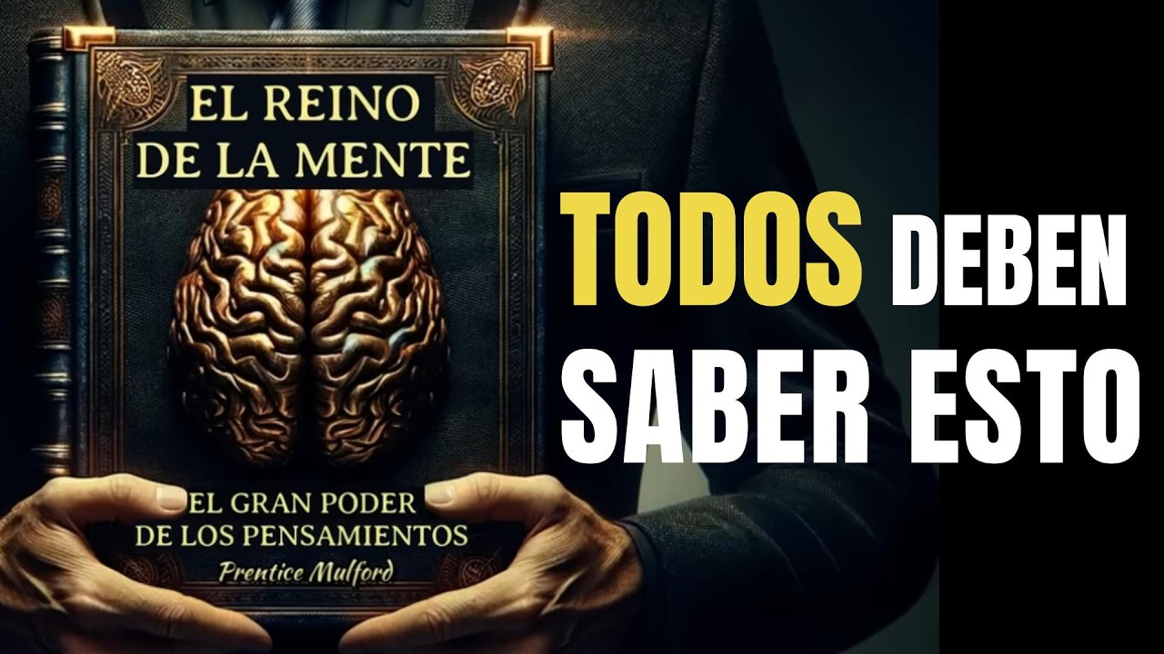 EL REINO DE LA MENTE el gran Poder de Los Pensamientos_Rompe las cadenas del Miedo Prentice Mulford