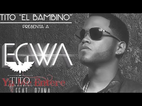 Ya me enteré - Tito "El Bambino" presenta Egwa feat.  Ozuna