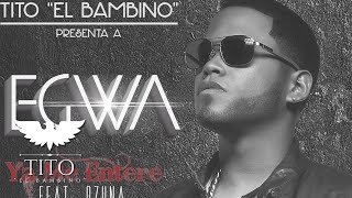 Ya me enteré - Tito &quot;El Bambino&quot; presenta Egwa feat.  Ozuna