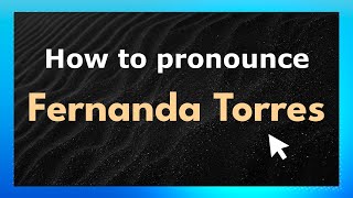 How to pronounce Fernanda Torres