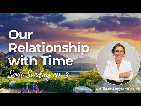 Our Relationship with Time | Sonic Sunday Ep. 9 with Eileen McKusick – Pressure & Divine Timing