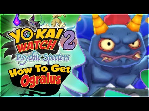 How To Get Ogralus in Yo-kai Watch 2 Psychic Specters!