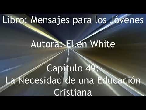 49 La Necesidad de una Educación Cristiana - Mensajes para los Jóvenes por Ellen White