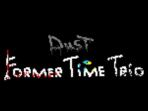 Dust!Former Time Trio Phase 1 (My Take)