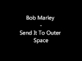Bob Marley - Send It To Outer Space (Techno Remix ...