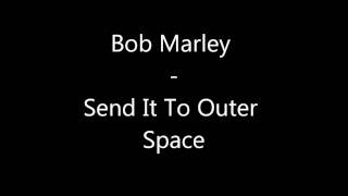 Bob Marley - Send It To Outer Space (Techno Remix)