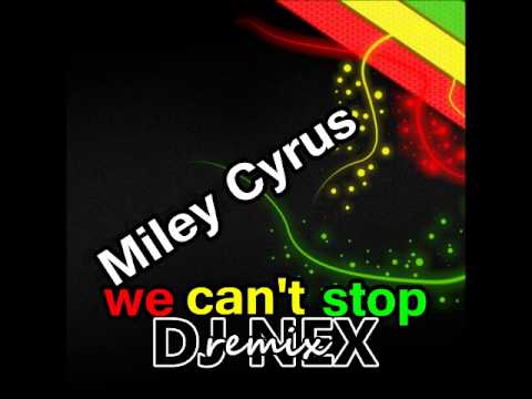 reggae remix - Miley Cyrus - We can't stop (DJ NEX REMIX)