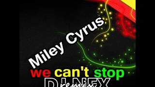 reggae remix - Miley Cyrus - We can't stop (DJ NEX REMIX)