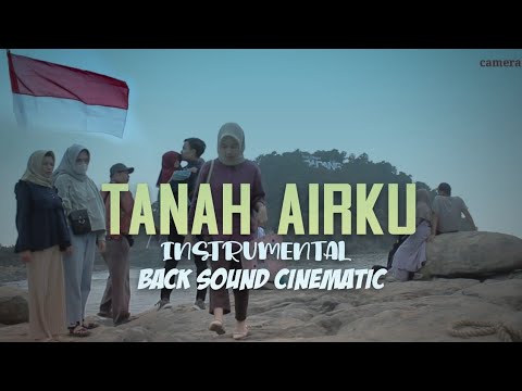 TANAH AIRKU INSTRUMENTAL | Back sound Cinematic 17an.