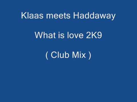 Klaas meets Haddaway - What is Love 2K9 ( Club Mix )