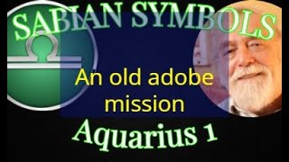 AQUARIUS 1 An old adobe mission (Sabian Symbols)