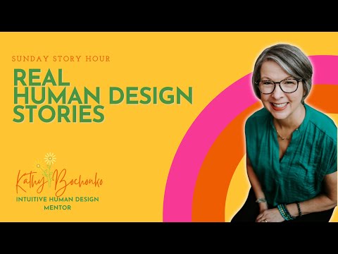 Welcome to Real Human Design Stories with Kathy Bochonko