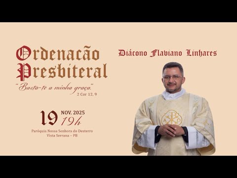 Ordenação Prebíterial  - Diácono Flaviano Linhares