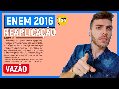 🛑155 Enem 2016 REAPLICAÇÃO - VAZÃO - Um produtor de maracujá usa uma caixa-d’água, com volume V