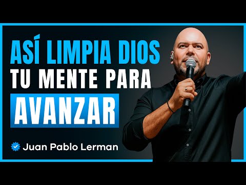 Dios No Puede Bendecirte Hasta Que Limpie Tu Mente | Juan Pablo Lerman