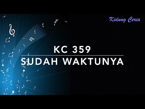 KC 359 Sudah Waktunya - Kidung Ceria