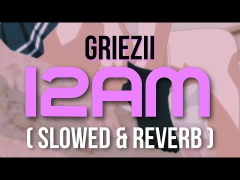 A50K Griezii - 12AM ( slowed + reverb )
