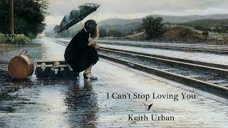 I Can&#39;t Stop Loving You - Keith Urban