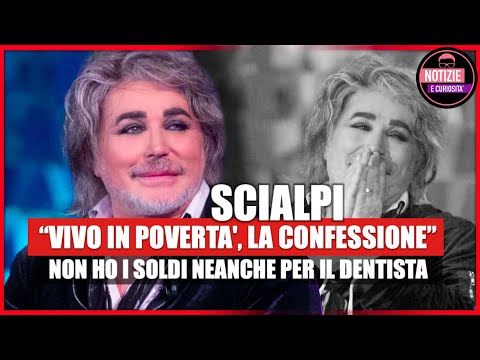 Scialpi Shock :" Vivo in povertà, non posso andare neanche dal dentista"