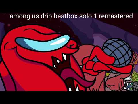 Among us drip beatbox solo 1 remastered weird/meme beatbox battles