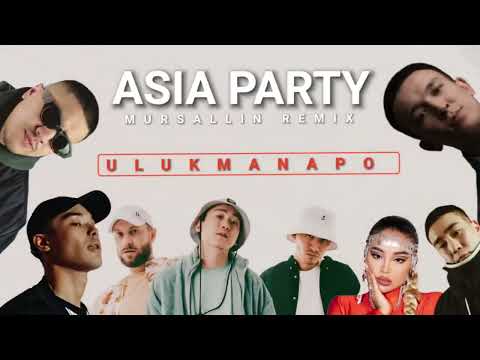 MURSALLIN REMIX - ASIA PARTY (Ирина Кайратовна,Truwer,Ulukmanapo,Shiza,Hiro,SayMo)