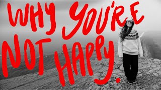 Why You Are Unhappy