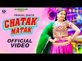 Chatak Matak (Official Video) Pranjal Dahiya | New Haryanvi Song 2022 | Haryanvi Song