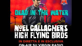 NOEL GALLAGHER&#39;S HIGH FLYING BIRDS - DEAD IN THE WATER - FABRIQUE, MILAN 2018