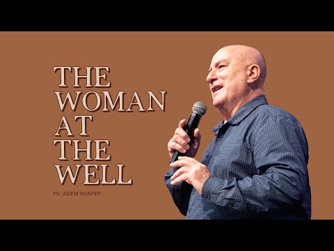 The Woman at the Well | Ps. Adem Xhafer | Unnamed Women of the Bible