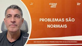 MANHÃ COM DEUS | PROBLEMAS SÃO NORMAIS | Josué Valandro Jr.