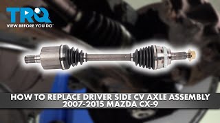 How to Replace Driver's Side CV Axle Assembly 2007-2015 Mazda CX-9