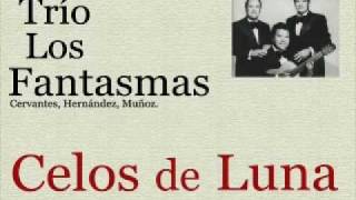 Trío Los Fantasmas: Celos de Luna  -  (letra y acordes)