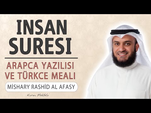İnsan suresi anlamı dinle Mishary Rashid al Afasy (İnsan suresi arapça yazılışı okunuşu ve meali)