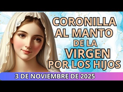 CORONILLA AL MANTO DE LA VIRGEN POR LOS HIJOS Y NIETOS 🙏 3 de Noviembre de 2025 🌷