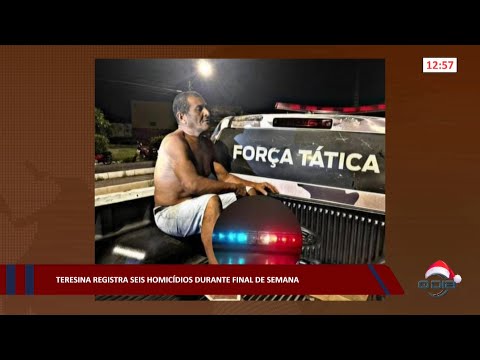 Teresina vive onda de violência e contabiliza seis homicídios em fim de semana 19 12 2022