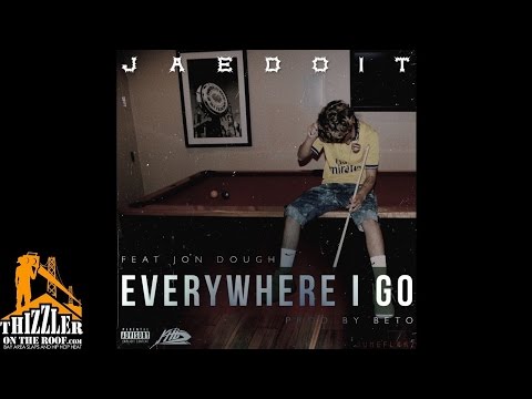 JaeDoIt ft. Jon Dough - Everywhere I Go [Prod. Beto Beats] [Thizzler.com]