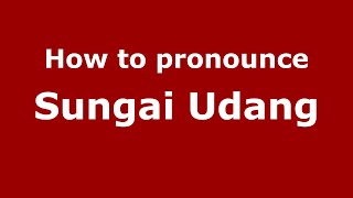 How to pronounce Sungai Udang