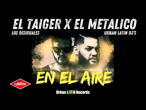 EL TAIGER X EL METALIKO ► EN EL AIRE  (LOS DESIGUALES)