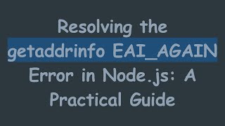 Download the video "Resolving the getaddrinfo EAI_AGAIN Error in Node.js: A Practical Guide"