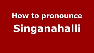 How to pronounce Singanahalli