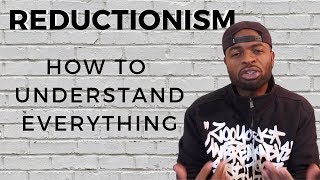 Reductionism - How to understand everything
