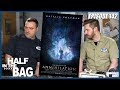 Half in the Bag episode 142: Annihilation