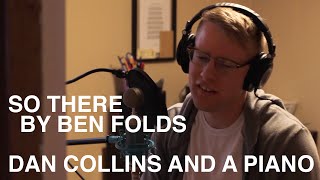 &quot;So There&quot; (Ben Folds Cover) – Dan Collins and a Piano