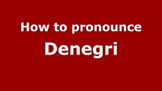 How to pronounce Denegri